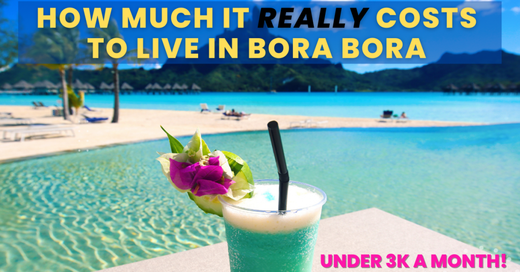Cost Of Living in Bora Bora, French Polynesia for under 3,000 per month