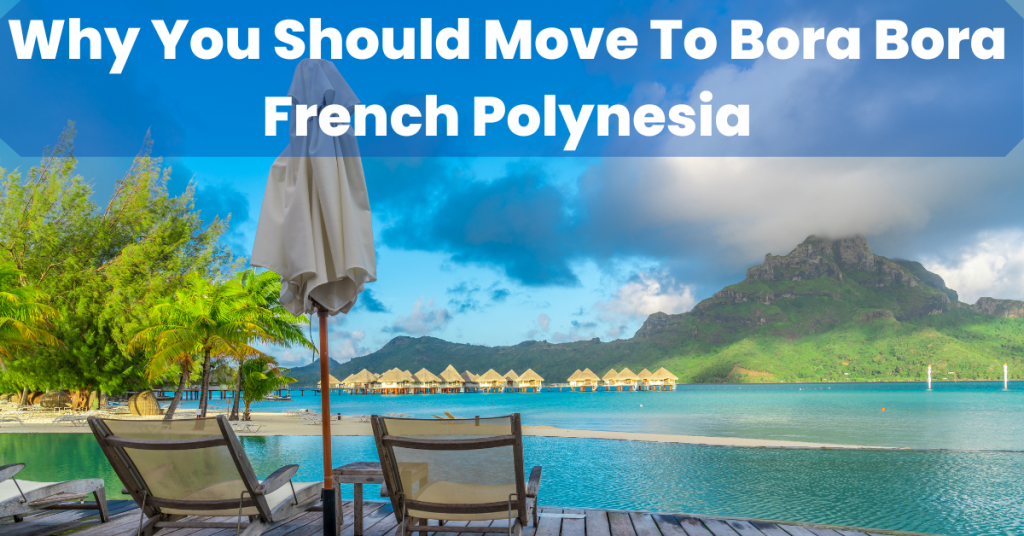 Why You Should Move To Bora Bora, French Polynesia