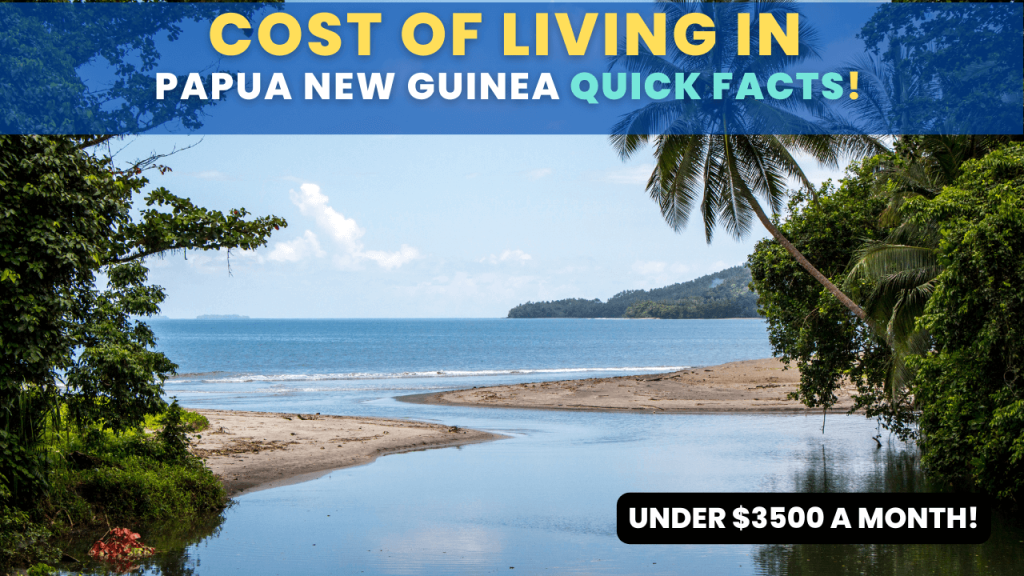 Cost of living In Papua New Guinea Quick facts