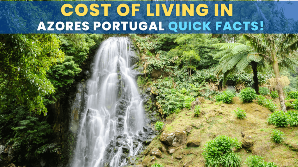 Cost of Living in Azores Portugal Quick Facts