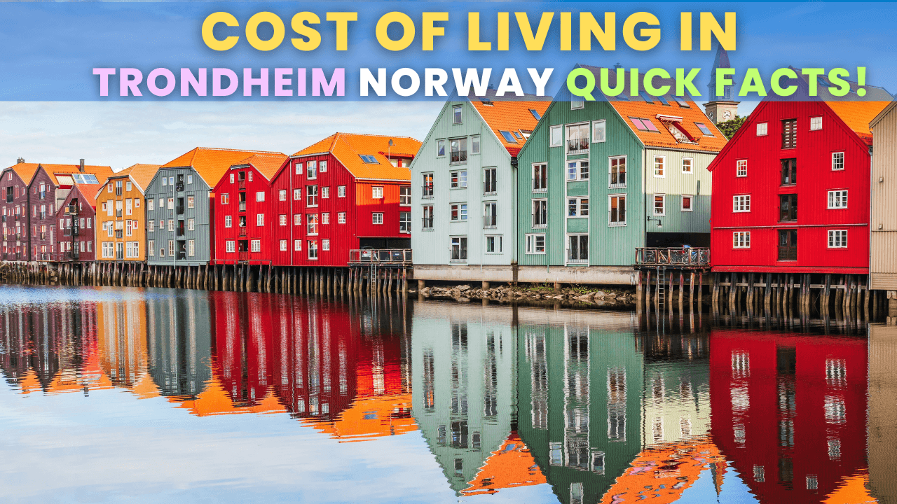Cost of Living in Trondheim Norway Quick Facts