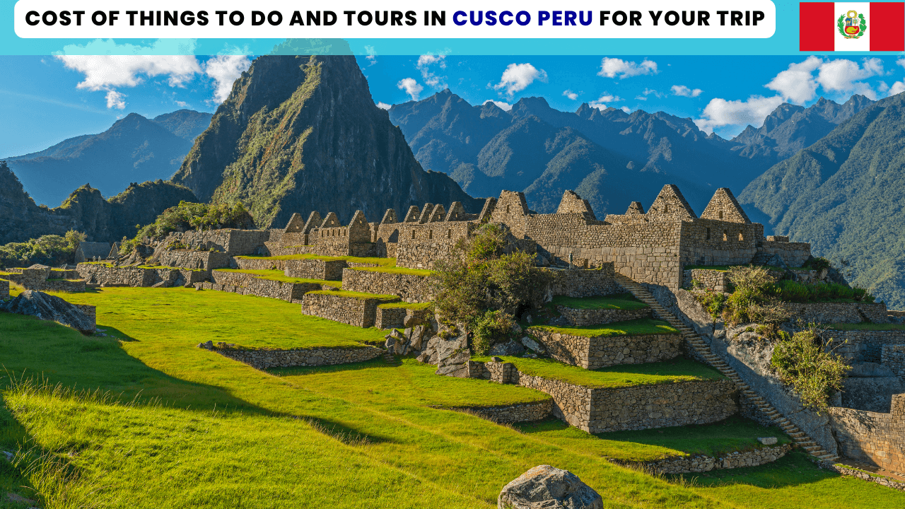 Cost of Things to Do and Tours in Cusco Peru During Your Trip