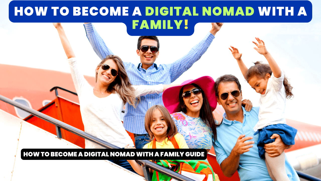 How To Become A Digital Nomad With a Family