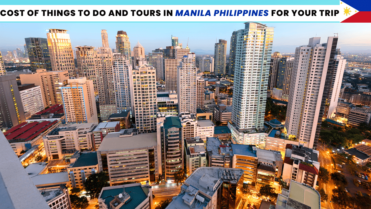 Things to Do and Tours in Manila Philippines During Your Trip