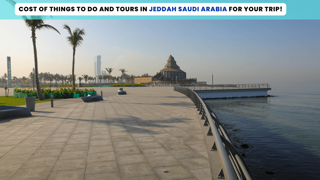 trip cost of Tours in Jeddah Saudi Arabia During Your Trip